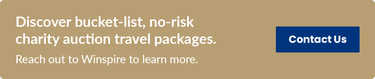 Discover bucket-list, no-risk charity auction travel packages. Reach out to Winspire to learn more. Contact Us.